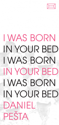 I was born in your bed /Daniel Pešta
